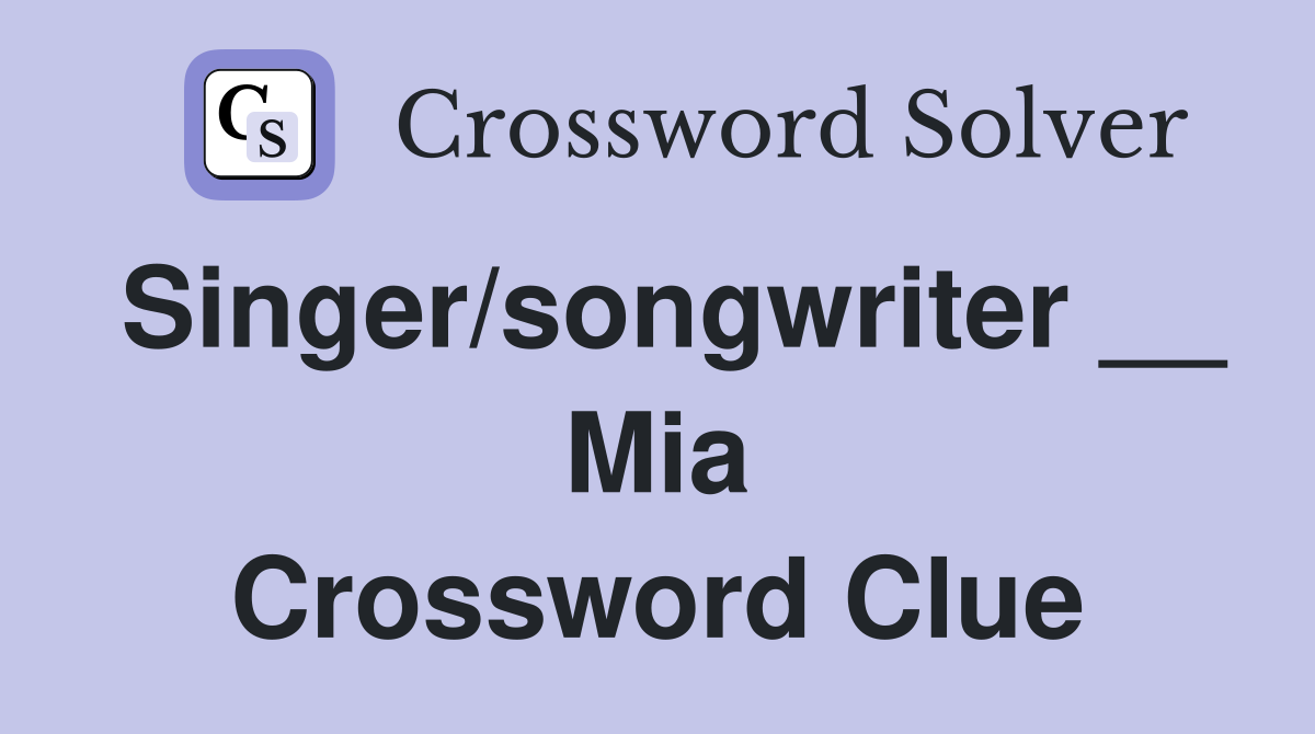 Singer/songwriter __ Mia Crossword Clue