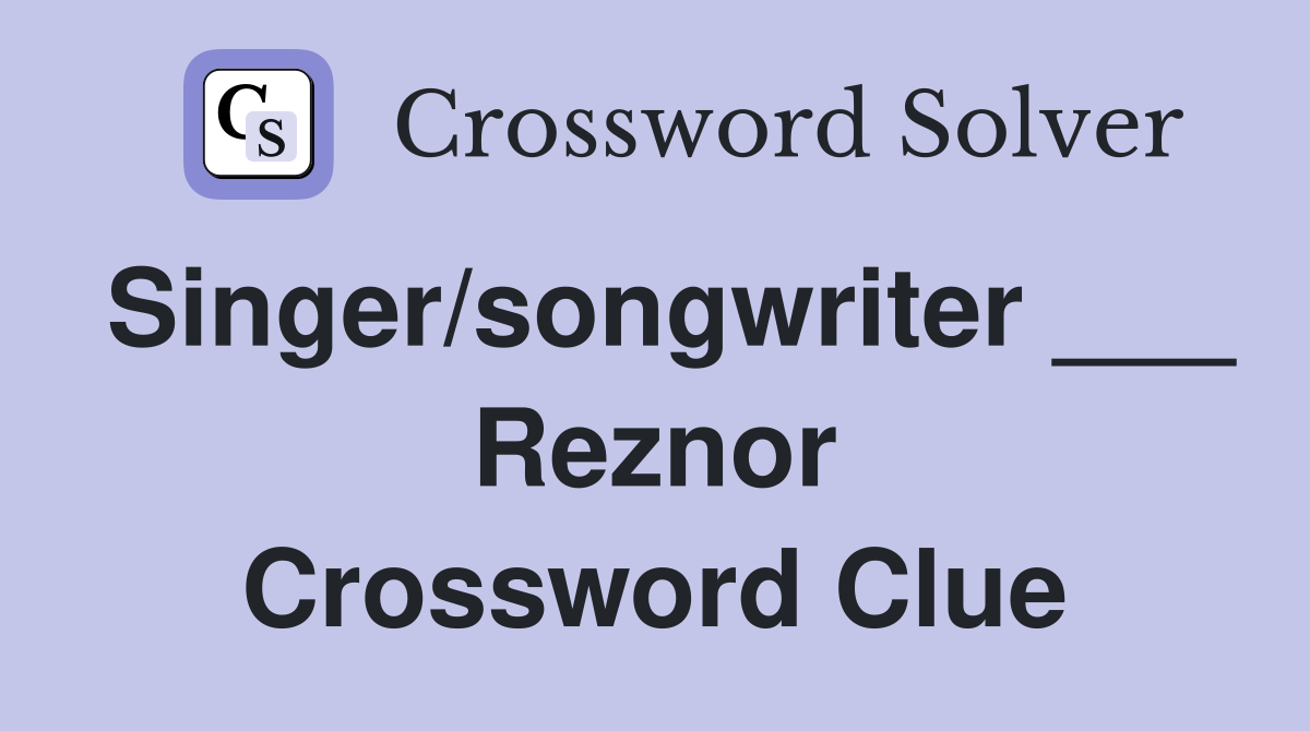 Singer/songwriter ___ Reznor Crossword Clue