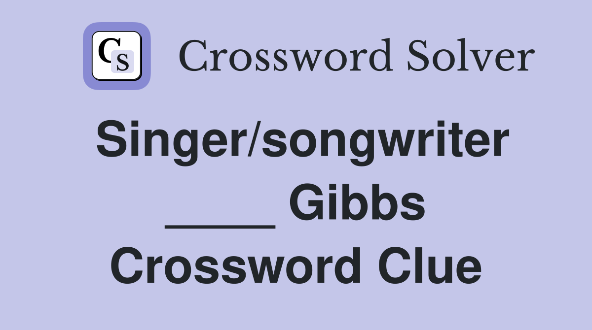 Singer/songwriter ____ Gibbs Crossword Clue