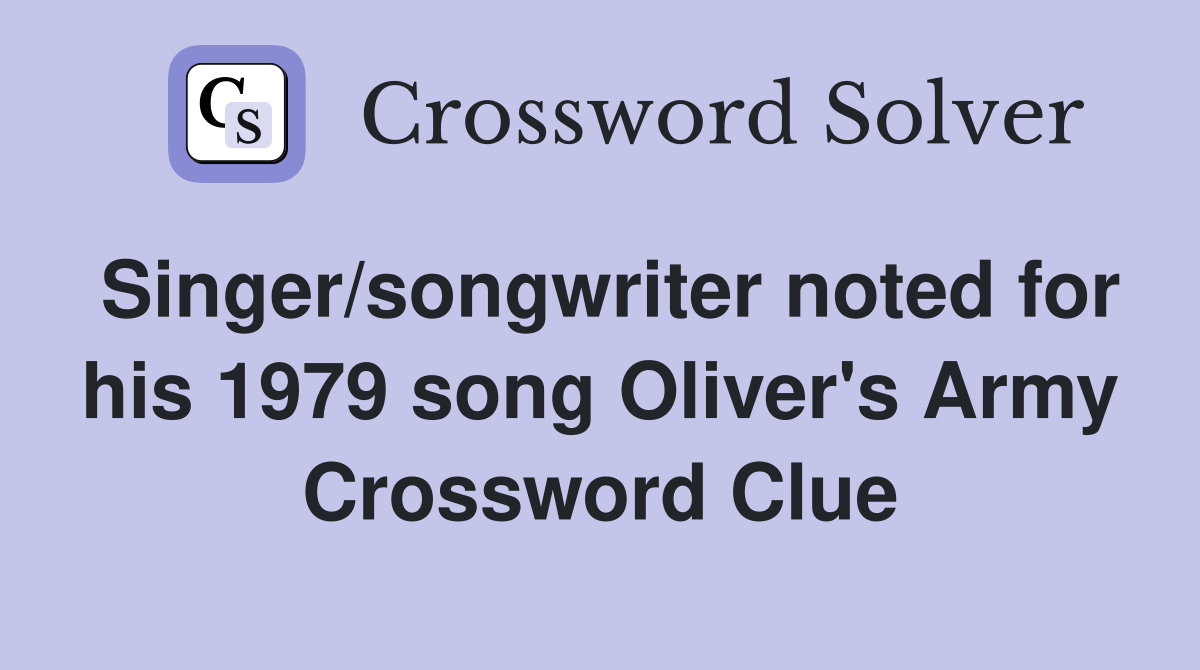 Singer/songwriter noted for his 1979 song Oliver's Army - Crossword ...