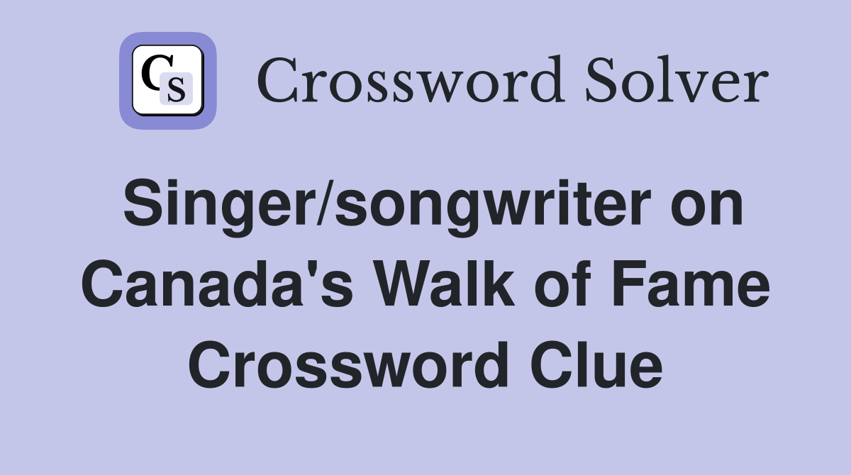 Singer/songwriter on Canada's Walk of Fame Crossword Clue