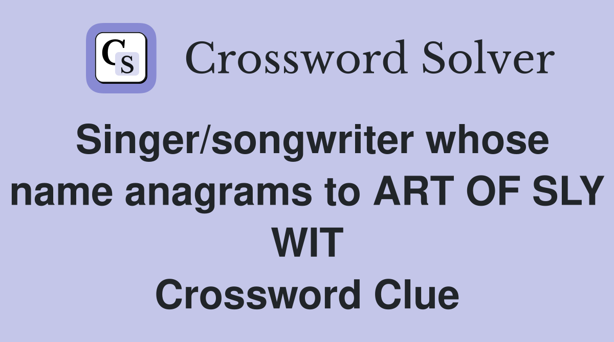 Singer/songwriter whose name anagrams to ART OF SLY WIT Crossword Clue