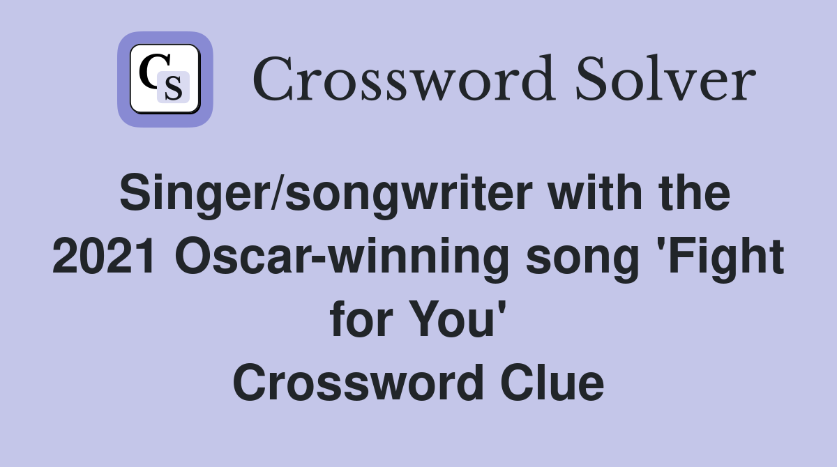 Singer/songwriter with the 2021 Oscar-winning song 'Fight for You' Crossword Clue