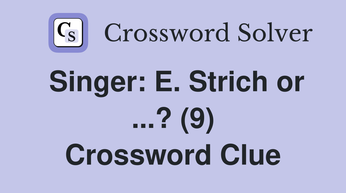 Singer: E. Strich or ...? (9) Crossword Clue
