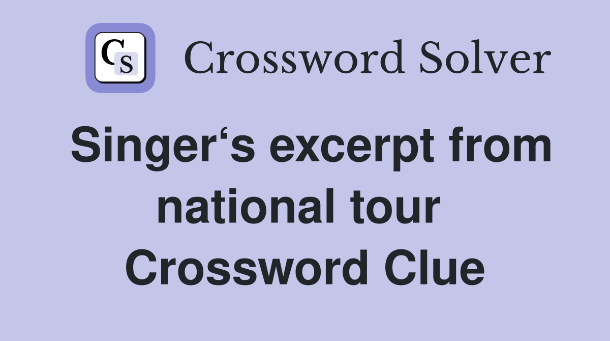 Singer‘s excerpt from national tour  Crossword Clue
