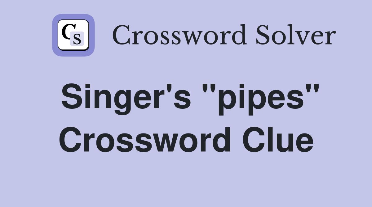 Singer's "pipes" Crossword Clue