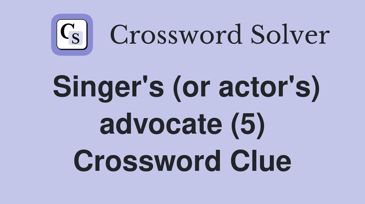 Singer's (or actor's) advocate (5) Crossword Clue