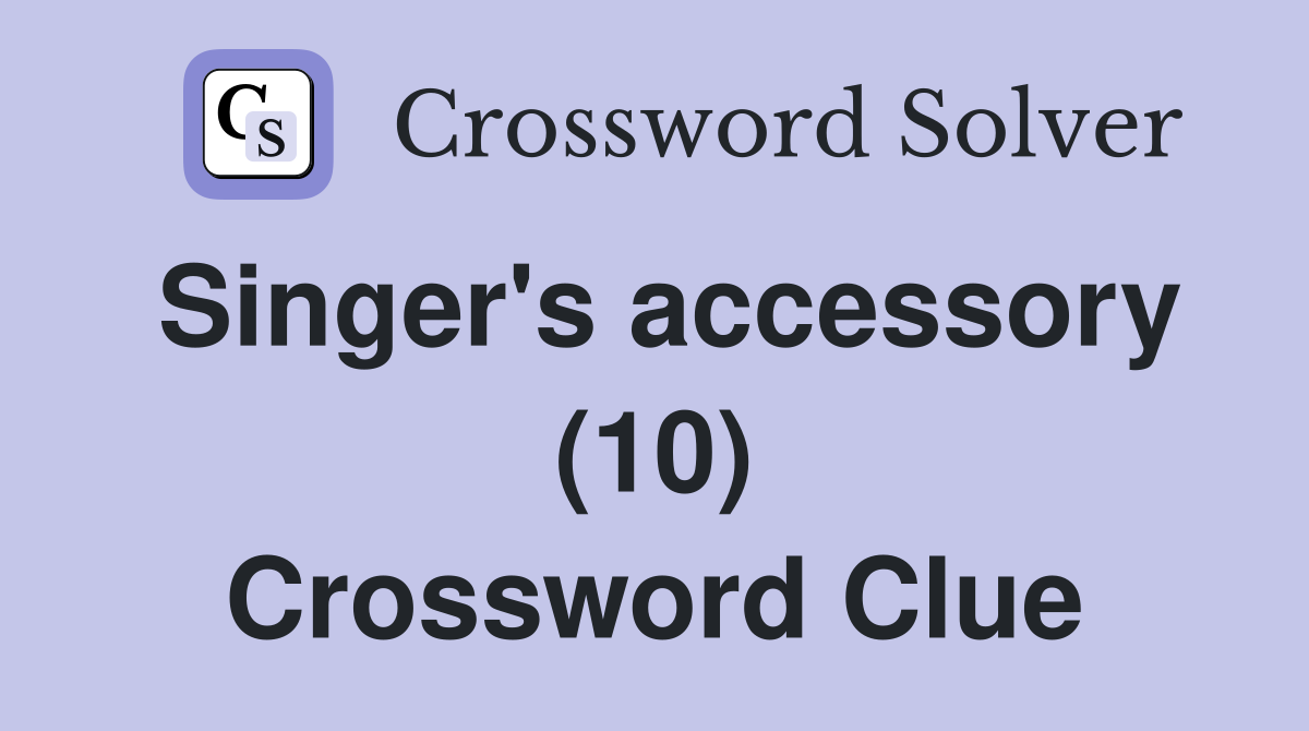 Singer's accessory (10) Crossword Clue