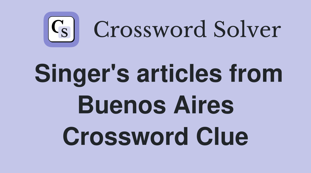 Singer's articles from Buenos Aires Crossword Clue
