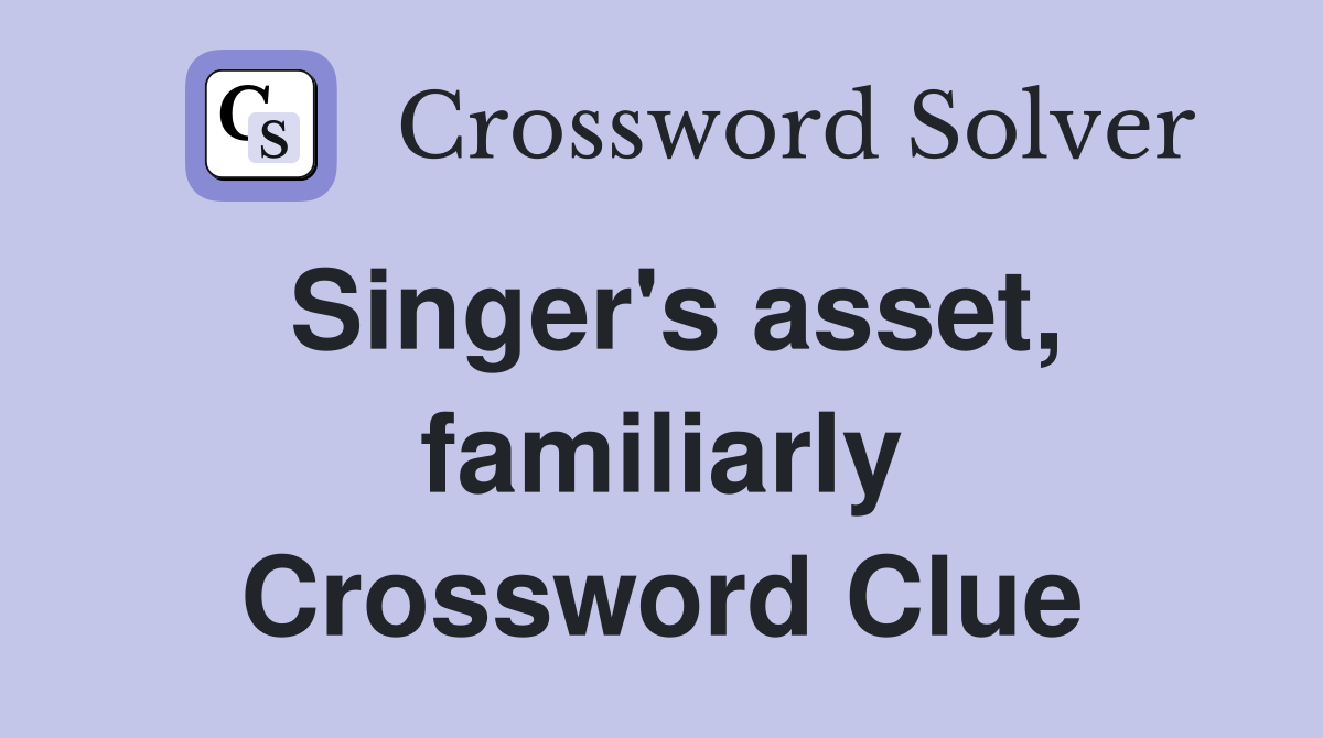 Singer's asset, familiarly Crossword Clue