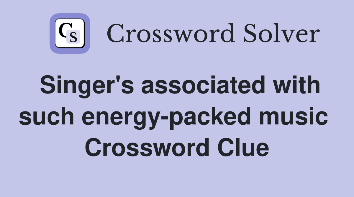 Singer's associated with such energy-packed music  Crossword Clue