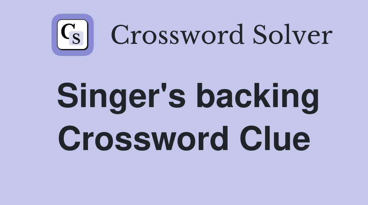 Singer's backing Crossword Clue