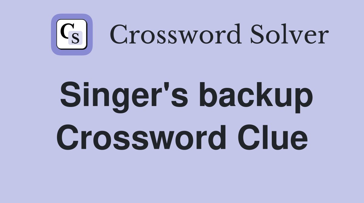 Singer's backup Crossword Clue