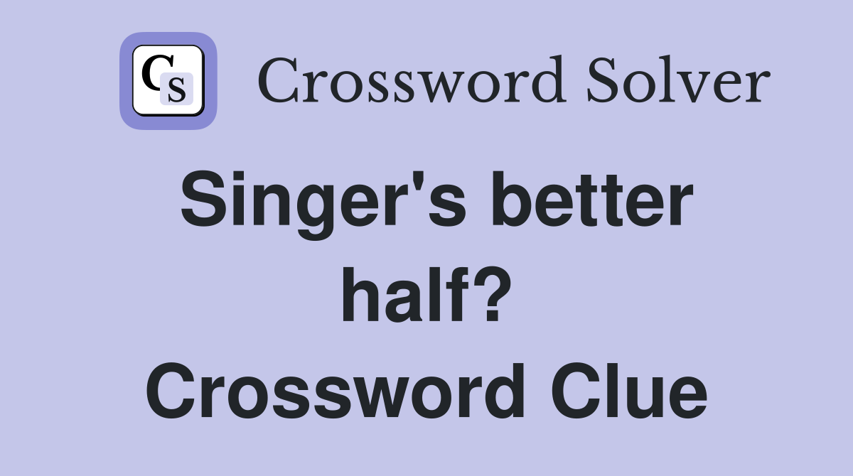 Singer's better half? Crossword Clue