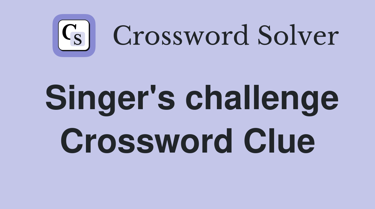 Singer's challenge Crossword Clue