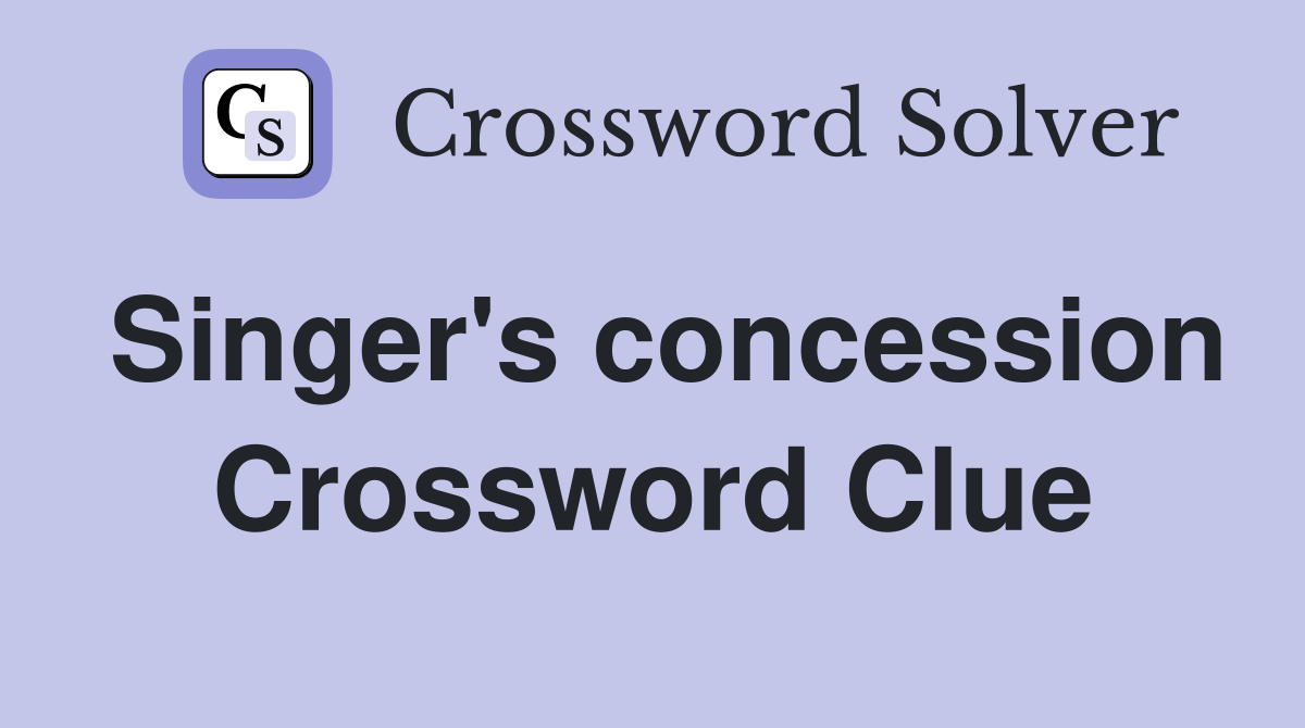 Singer's concession Crossword Clue