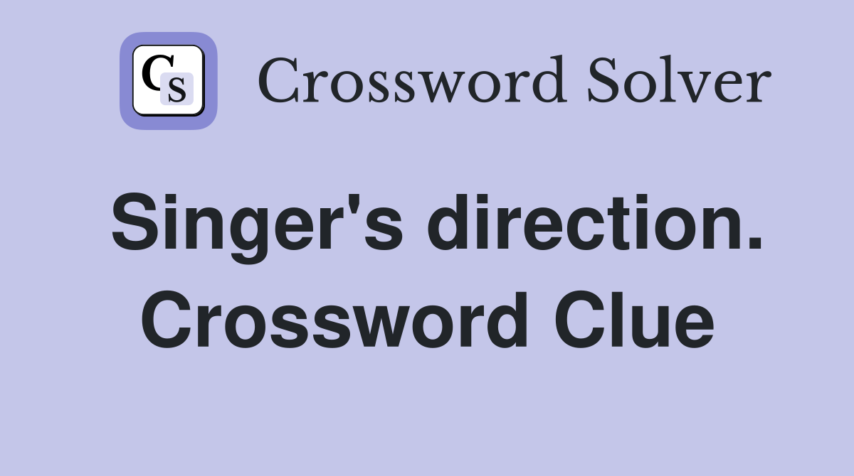 Singer's direction. Crossword Clue