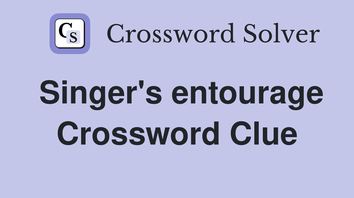 Singer's entourage Crossword Clue