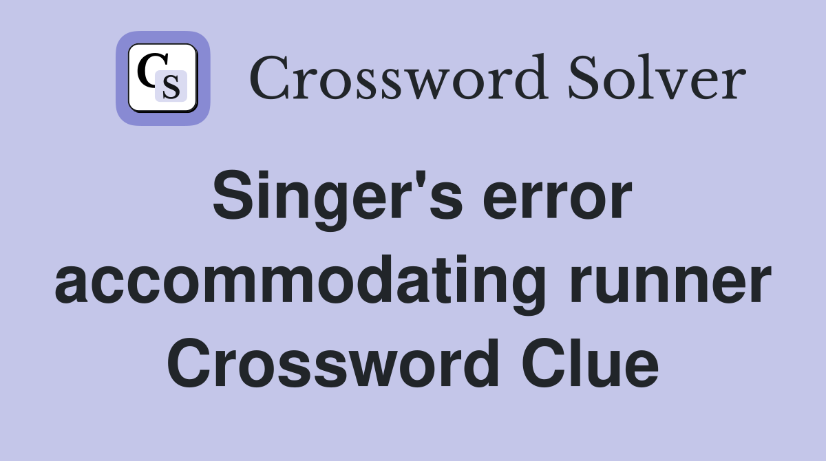 Singer's error accommodating runner Crossword Clue