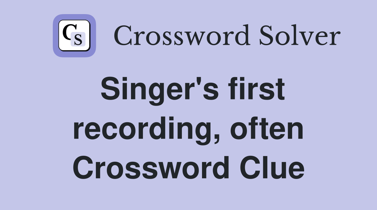 Singer's first recording, often Crossword Clue