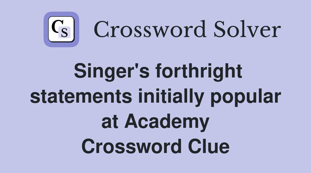 Singer's forthright statements initially popular at Academy Crossword Clue
