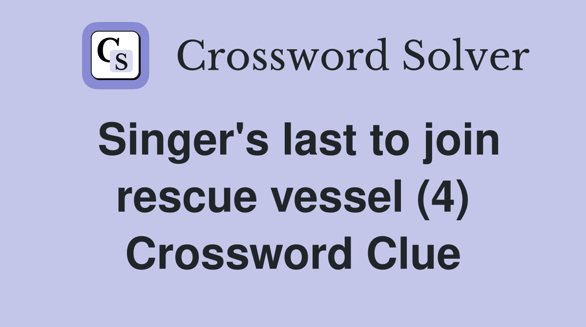 Singer's last to join rescue vessel (4) Crossword Clue