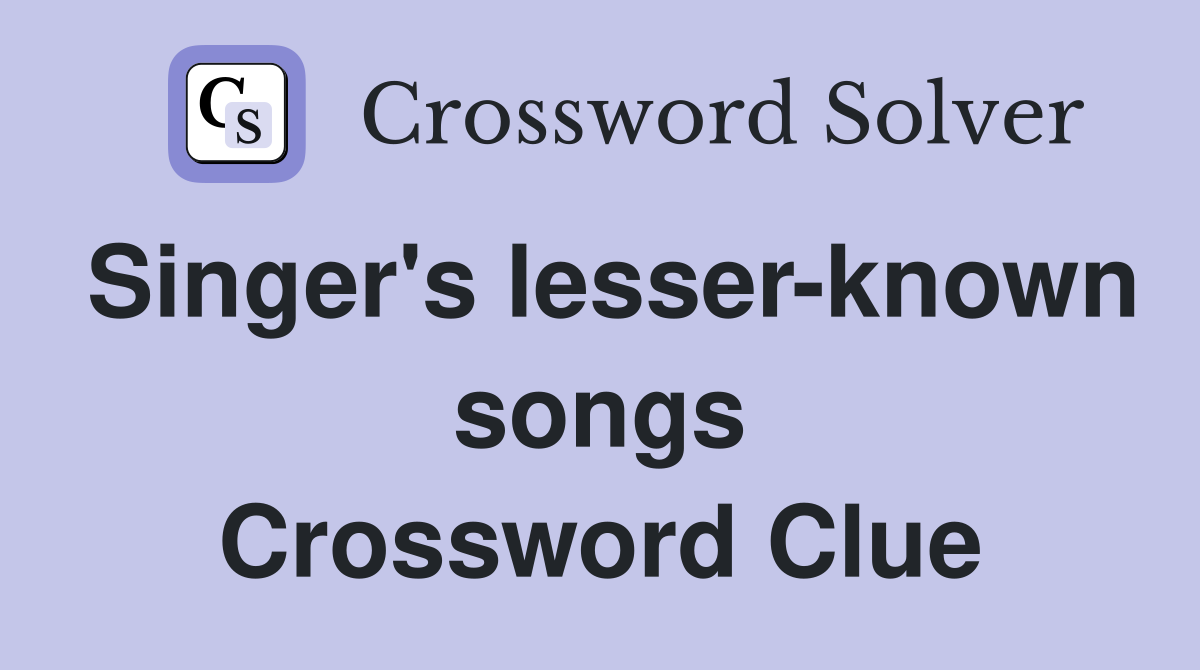 Singer's lesser-known songs Crossword Clue