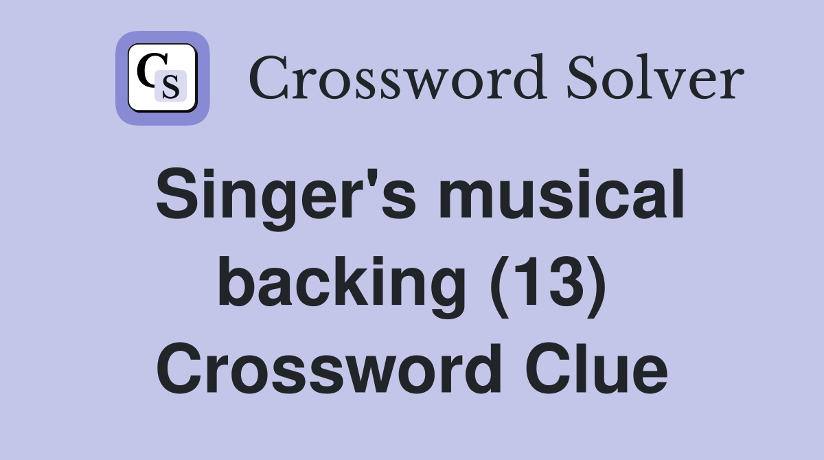 Singer's musical backing (13) Crossword Clue
