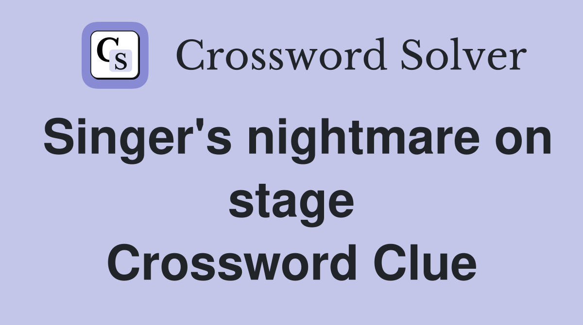 Singer's nightmare on stage Crossword Clue