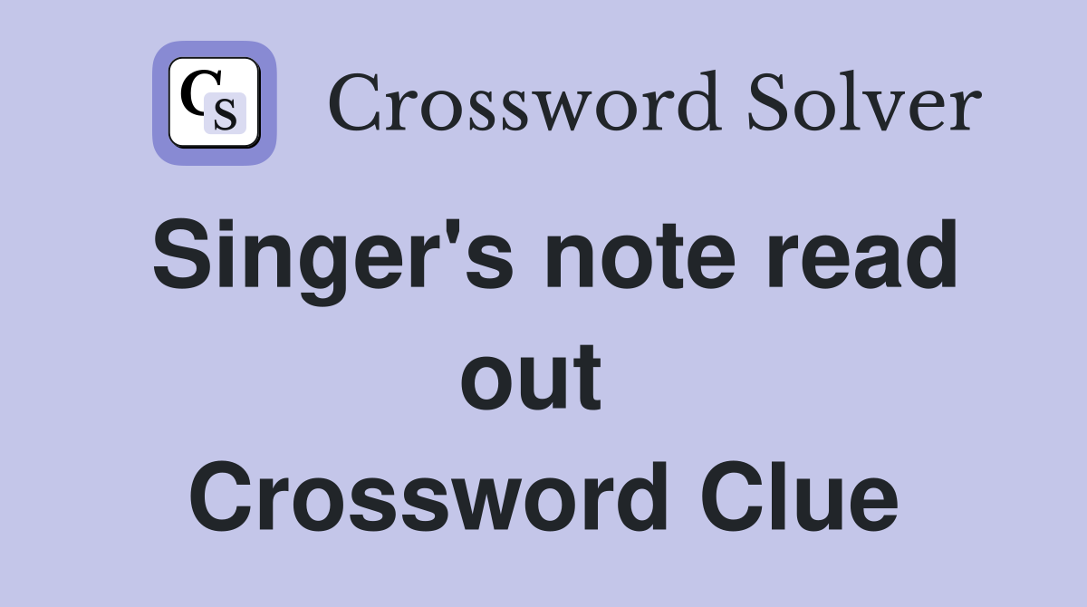 Singer's note read out  Crossword Clue