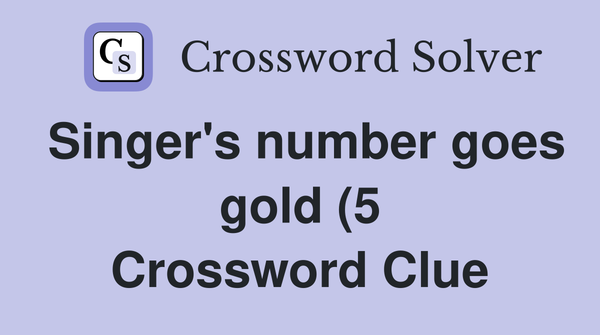 Singer #39 s number goes gold (5) Crossword Clue Answers Crossword Solver Singer #39 s number goes gold (5) Crossword Clue Answers Crossword Solver