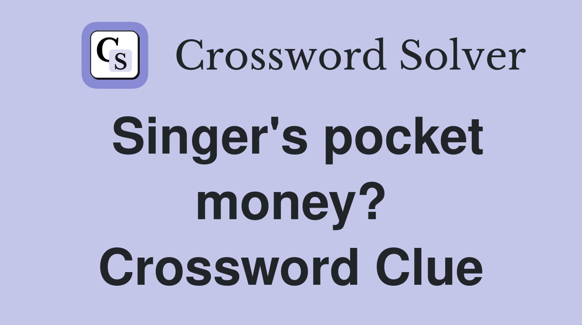 Singer's pocket money? Crossword Clue