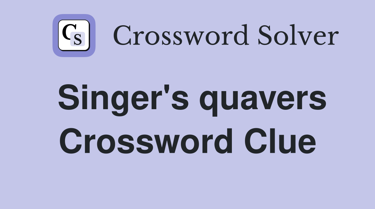 Singer's quavers Crossword Clue