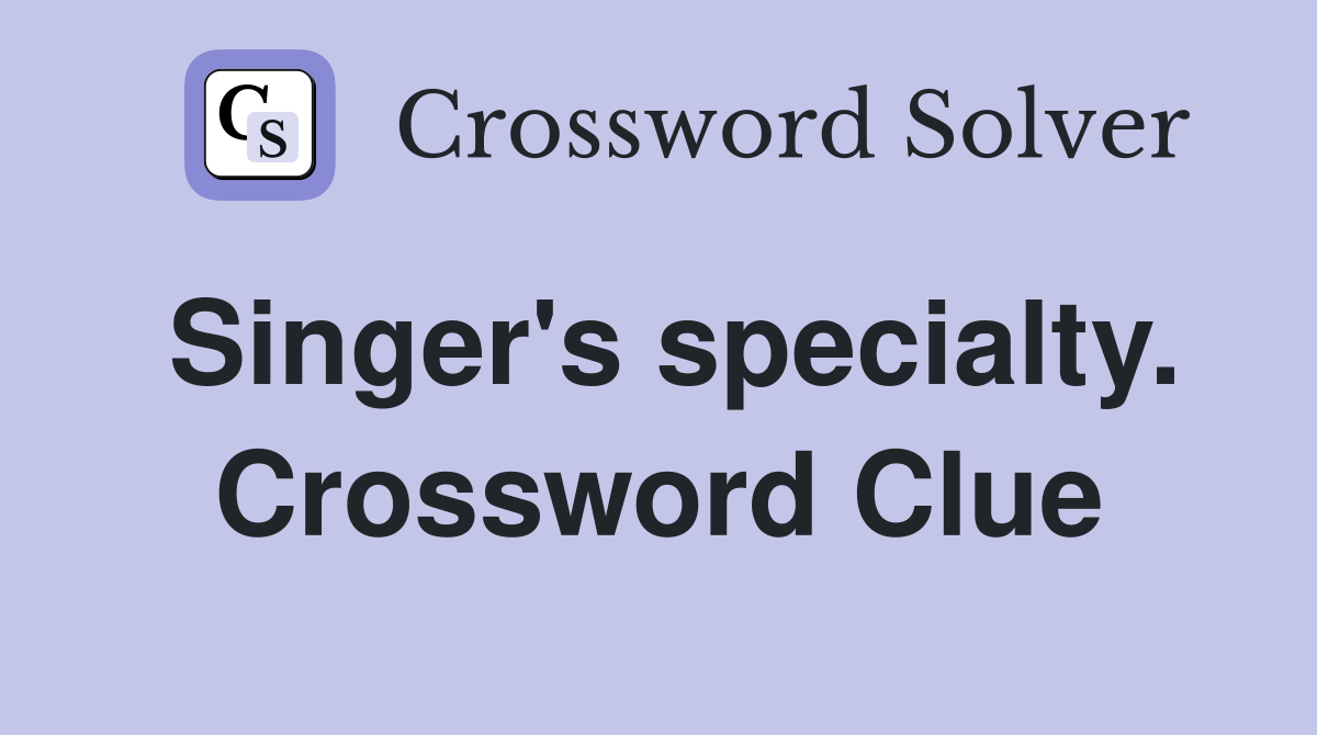 Singer's specialty. Crossword Clue