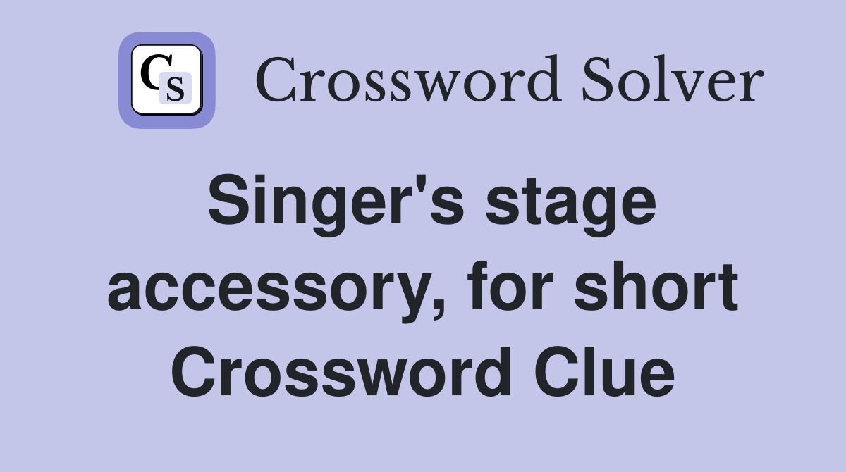 Singer's stage accessory, for short Crossword Clue