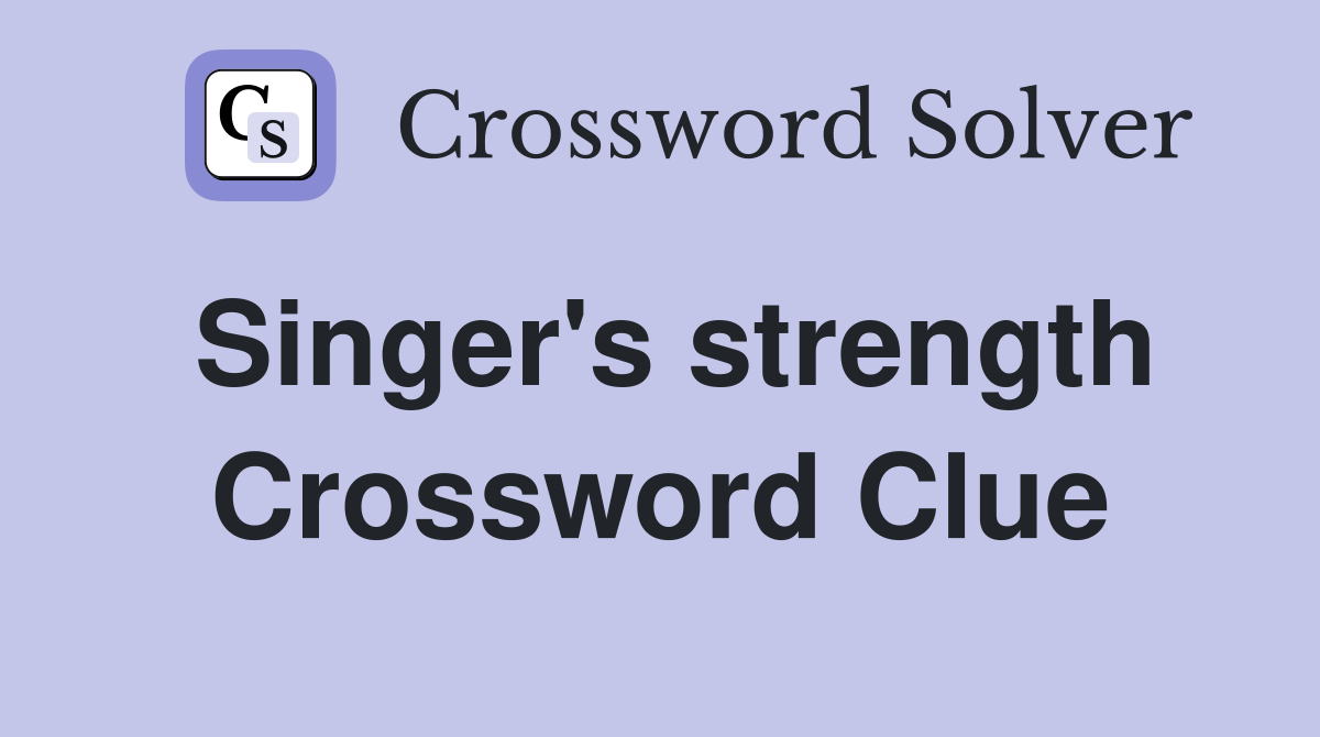 Singer's strength Crossword Clue