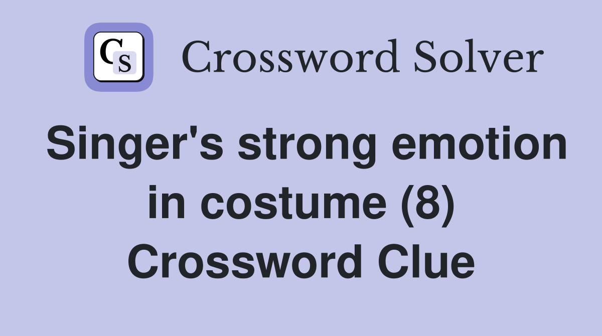 Singer's strong emotion in costume (8) Crossword Clue