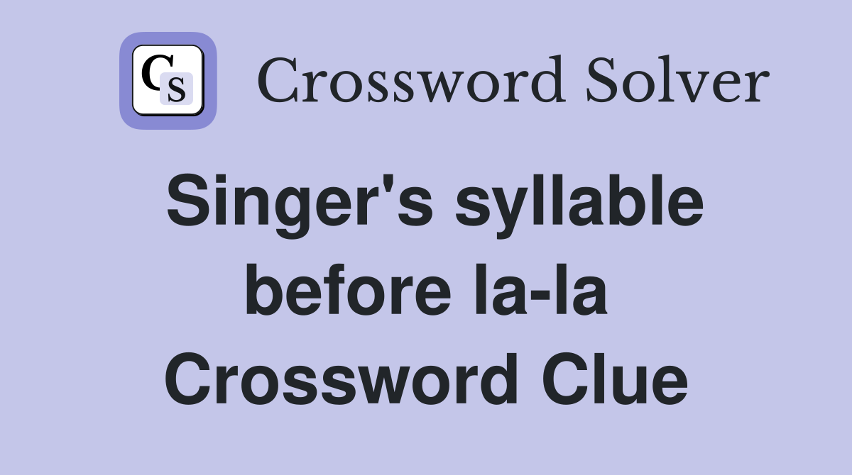 Singer's syllable before la-la Crossword Clue