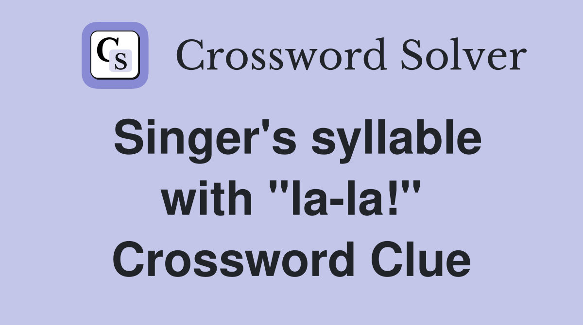 Singer's syllable with "la-la!" Crossword Clue