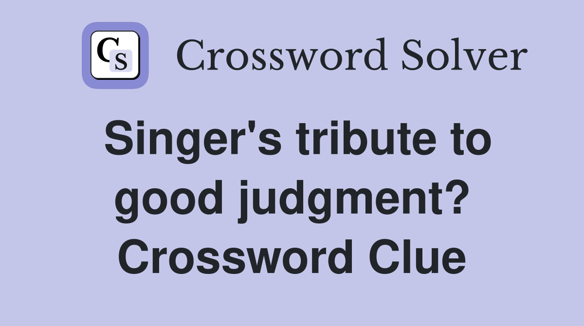 Singer's tribute to good judgment? Crossword Clue