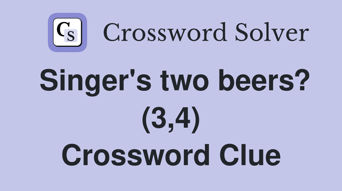 Singer's two beers? (3,4) Crossword Clue
