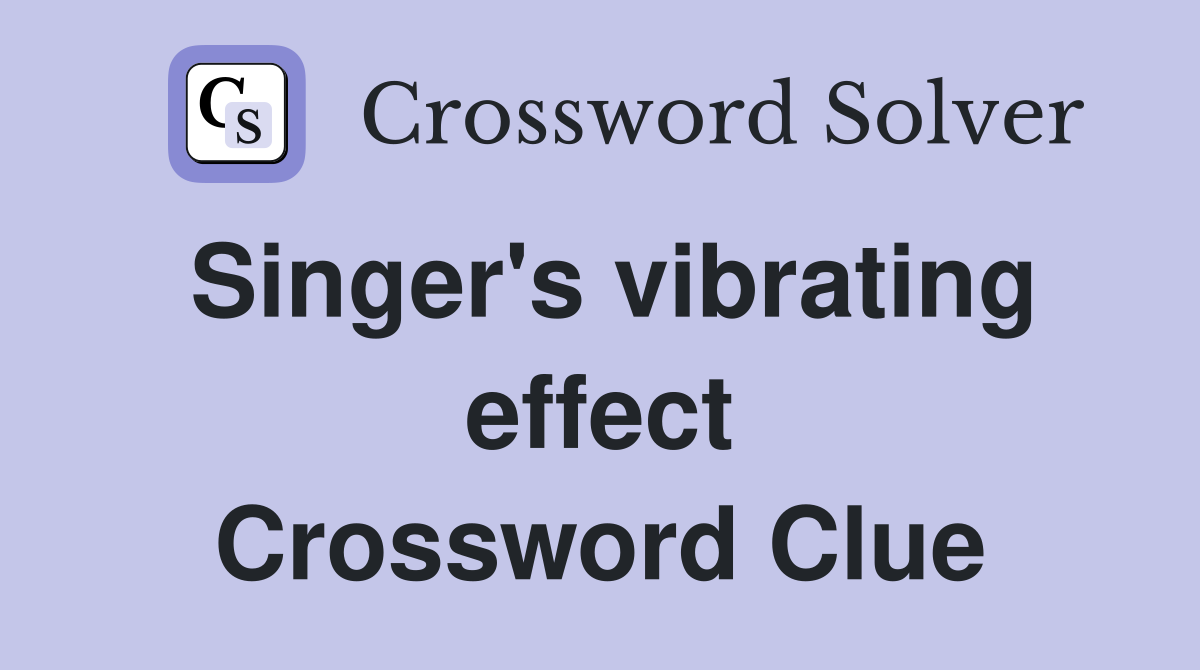 Singer's vibrating effect Crossword Clue