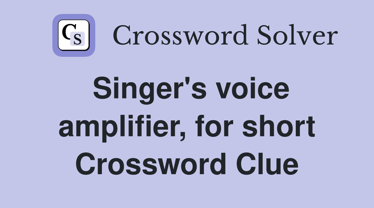 Singer's voice amplifier, for short Crossword Clue