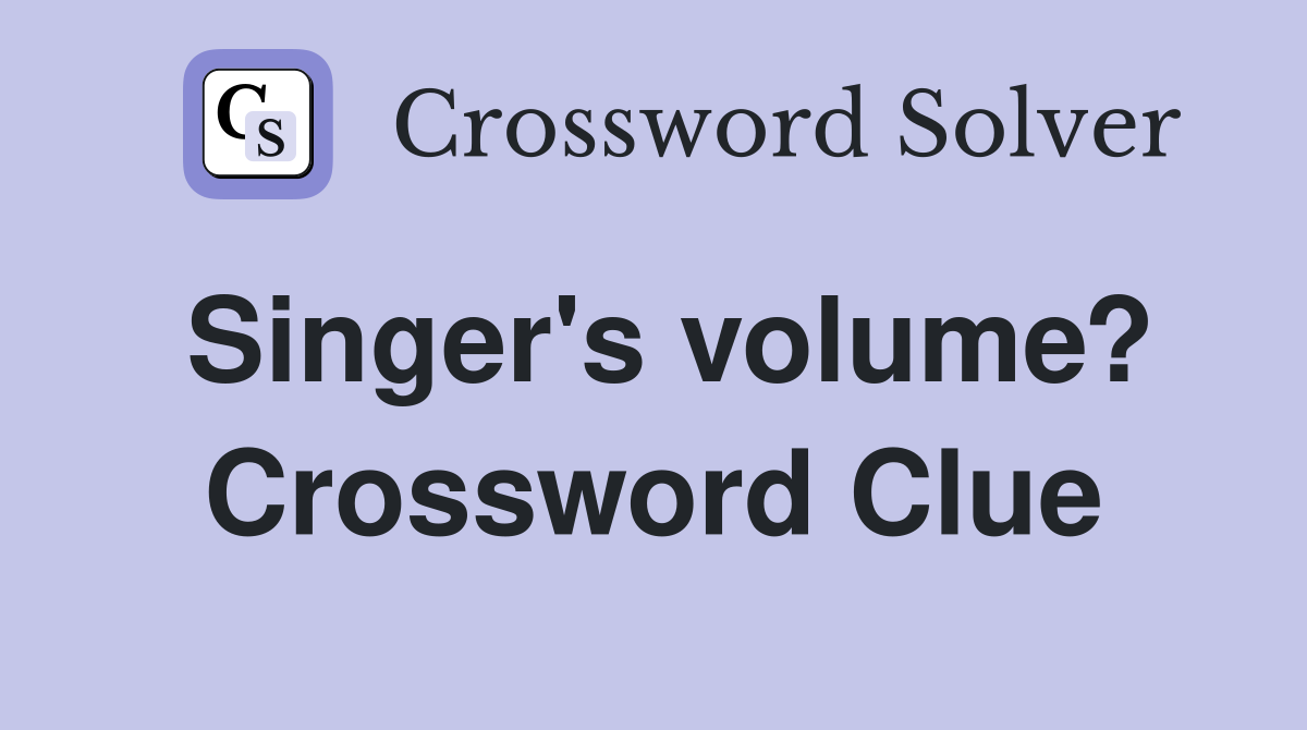 Singer's volume? Crossword Clue