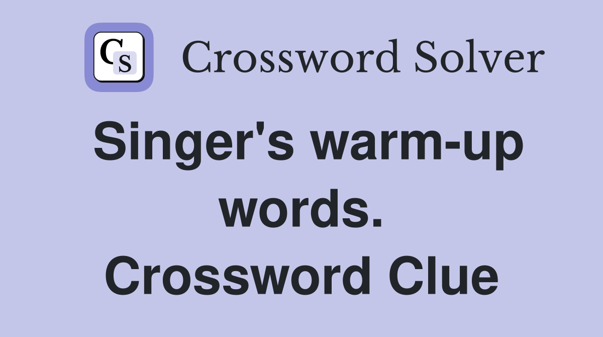 Singer's warm-up words. Crossword Clue
