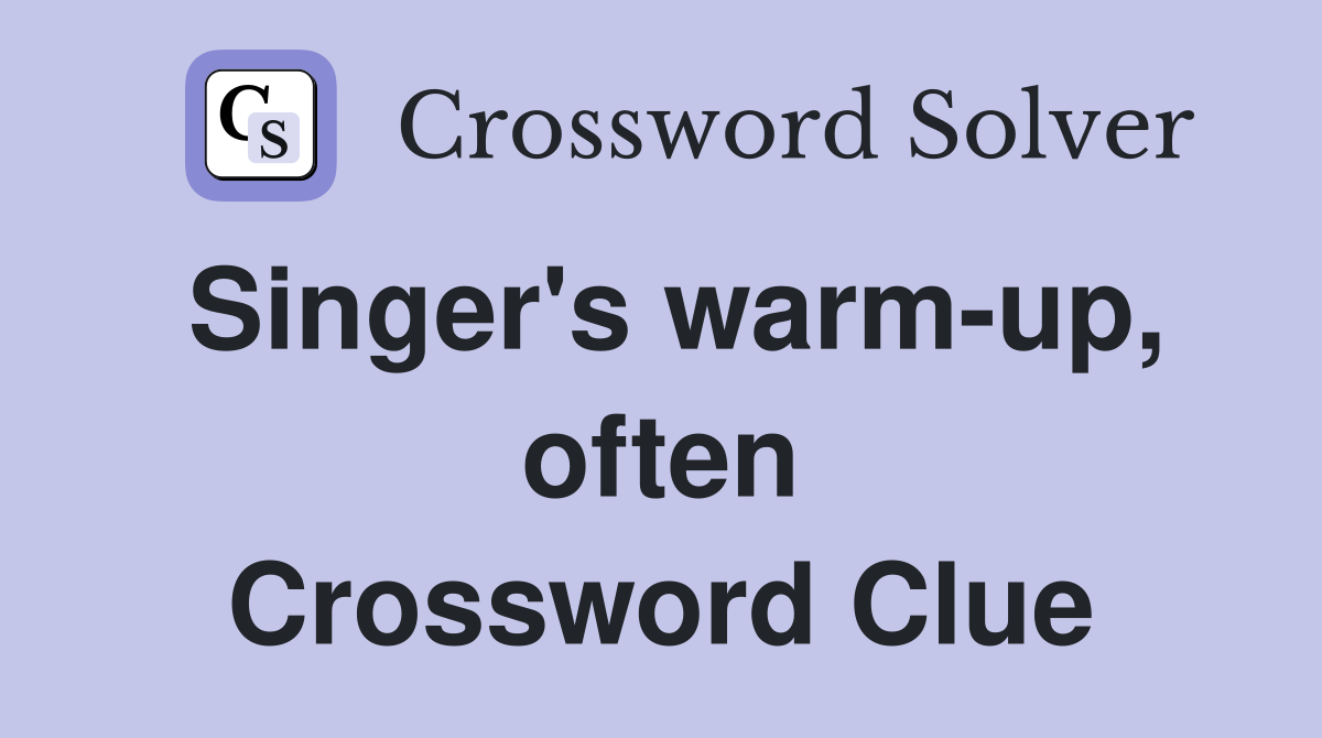 Singer's warm-up, often Crossword Clue