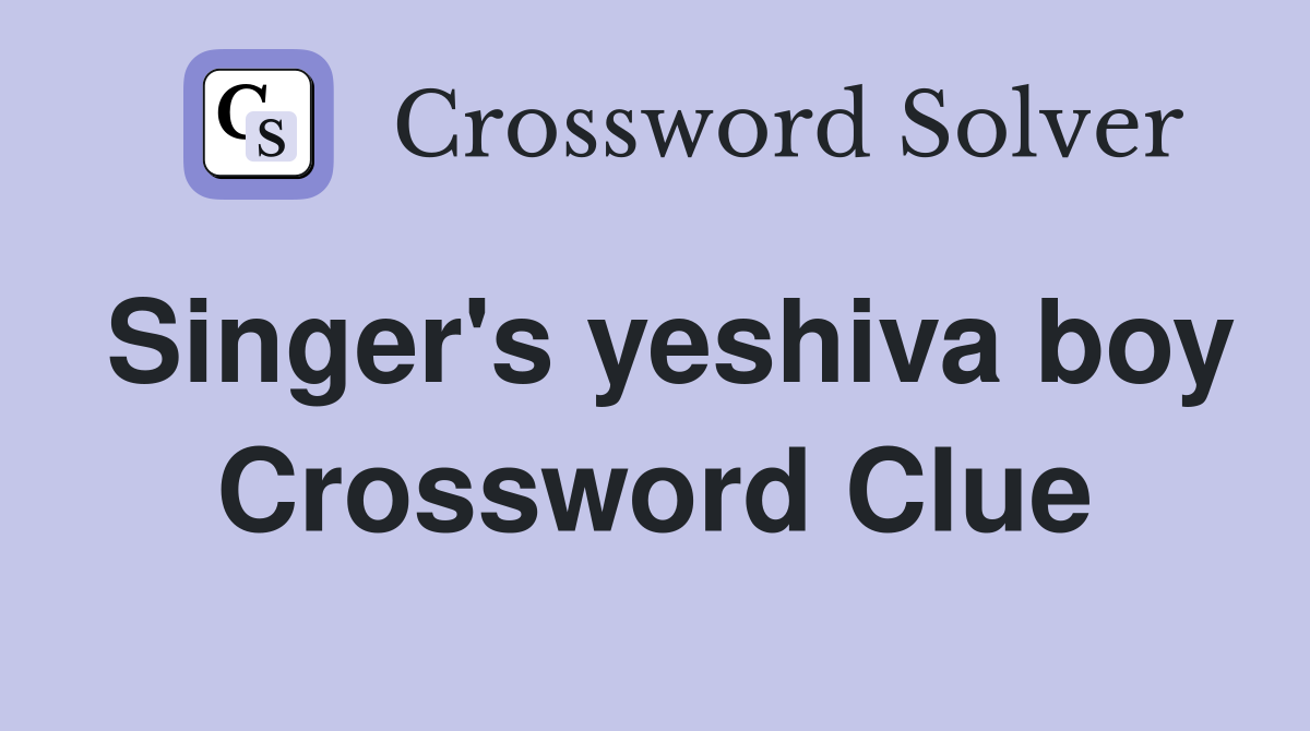Singer's yeshiva boy Crossword Clue