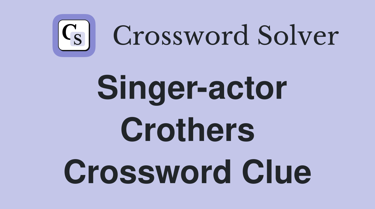 Singer-actor Crothers Crossword Clue
