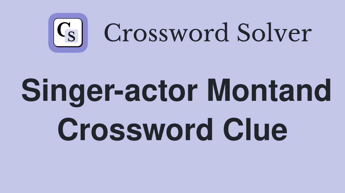 Singer-actor Montand Crossword Clue