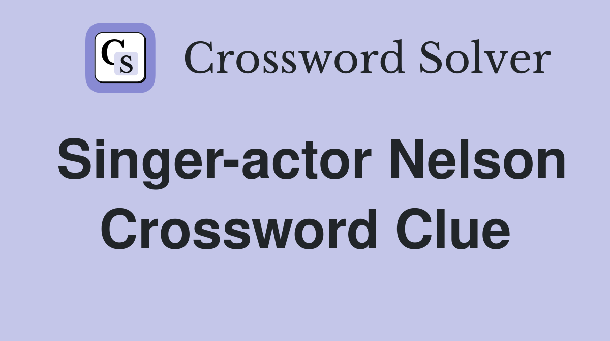 Singer-actor Nelson Crossword Clue